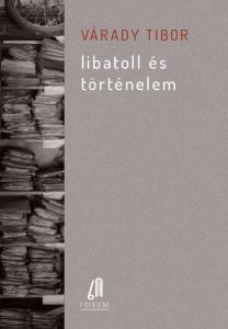 Libatoll és történelem: Várady Tibor második könyve a családi ügyvédi iroda irattárának feldolgozásából (Forum Könyvkiadó, Újvidék)